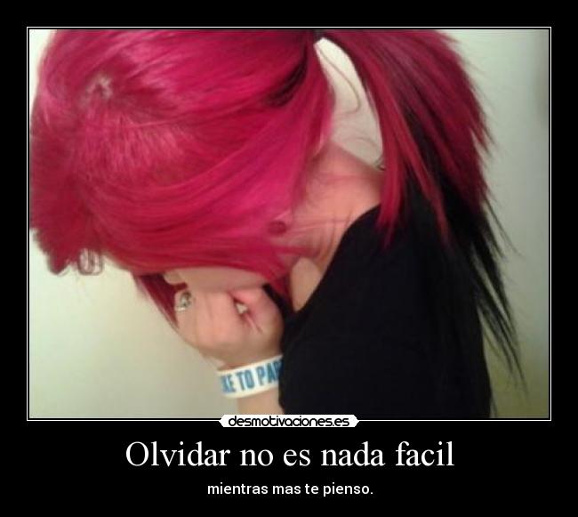 Olvidar no es nada facil - mientras mas te pienso.