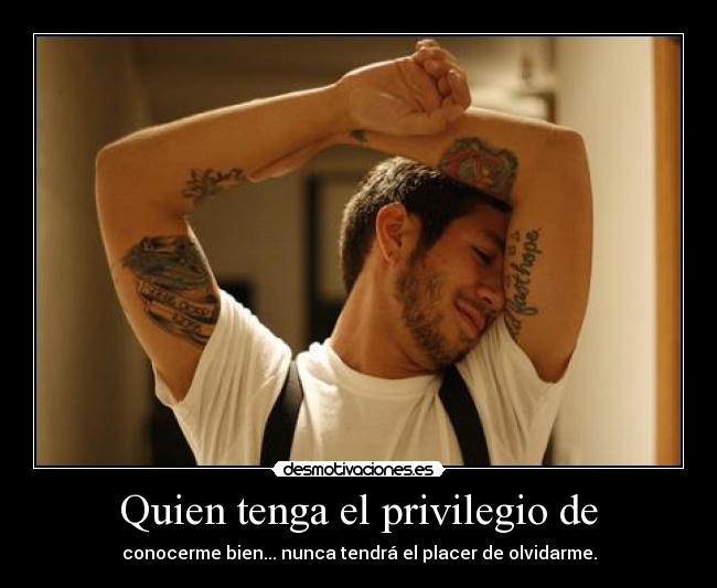 Quien tenga el privilegio de - 