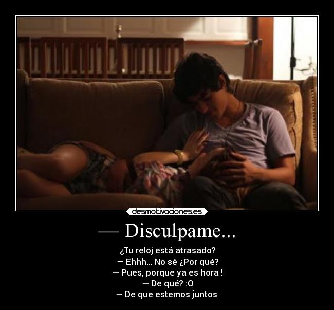 — Disculpame... - 