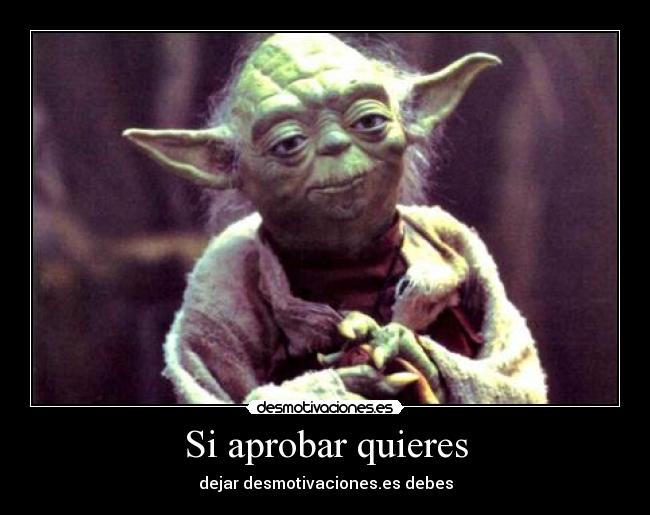 Si aprobar quieres - dejar desmotivaciones.es debes