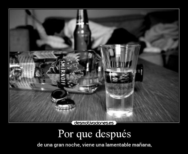 Por que después - de una gran noche, viene una lamentable mañana,