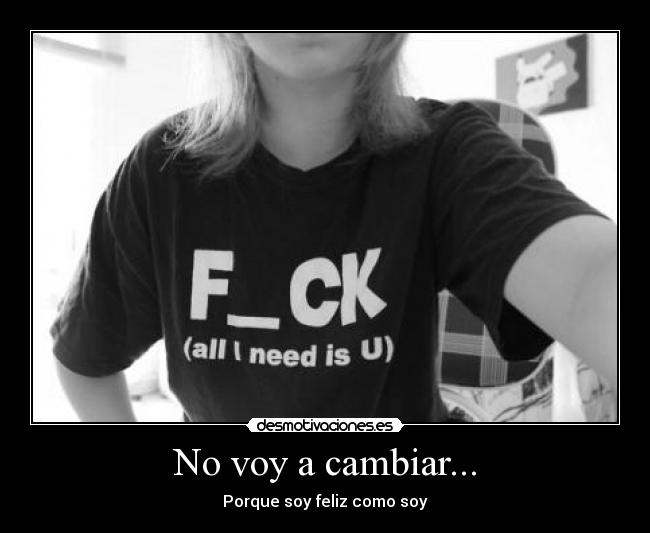 No voy a cambiar... - 