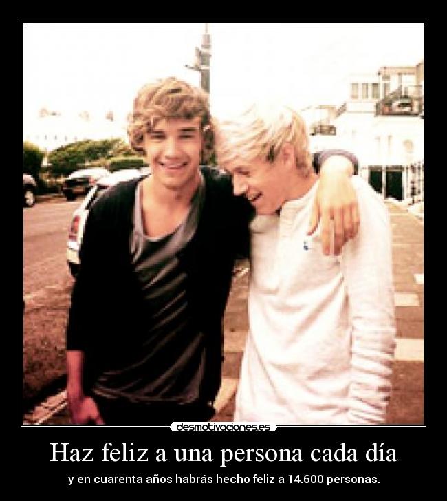 Haz feliz a una persona cada día - y en cuarenta años habrás hecho feliz a 14.600 personas.