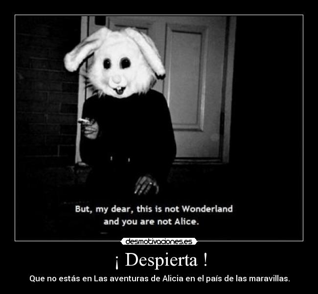 ¡ Despierta ! - Que no estás en Las aventuras de Alicia en el país de las maravillas.