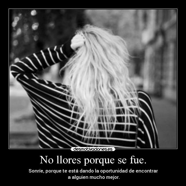 No llores porque se fue. - 