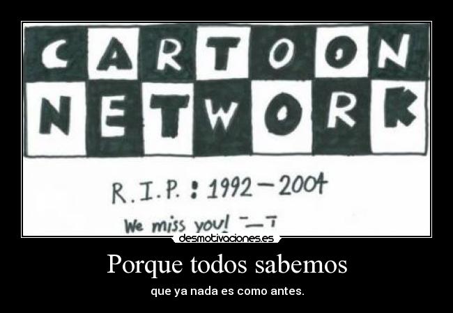 Porque todos sabemos - que ya nada es como antes.