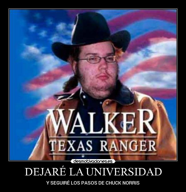 DEJARÉ LA UNIVERSIDAD - Y SEGUIRÉ LOS PASOS DE CHUCK NORRIS