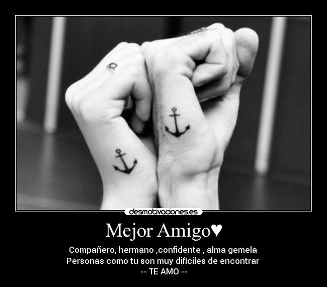 Mejor Amigo♥ - Compañero, hermano ,confidente , alma gemela 
Personas como tu son muy difíciles de encontrar 
-- TE AMO --