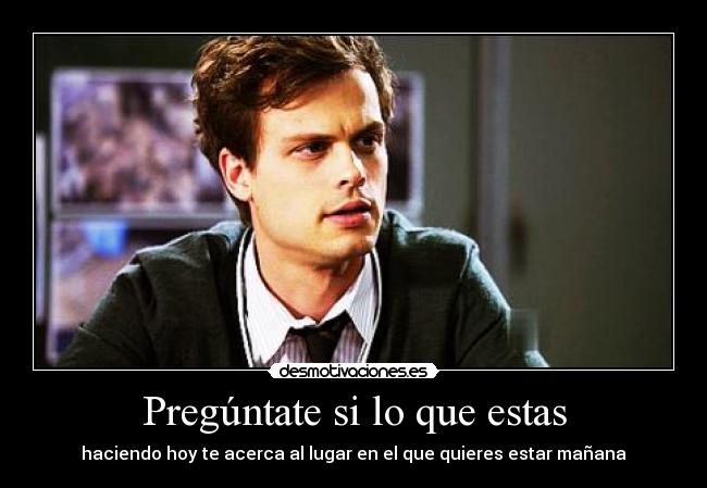 Pregúntate si lo que estas -