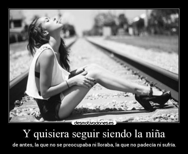 Y quisiera seguir siendo la niña -