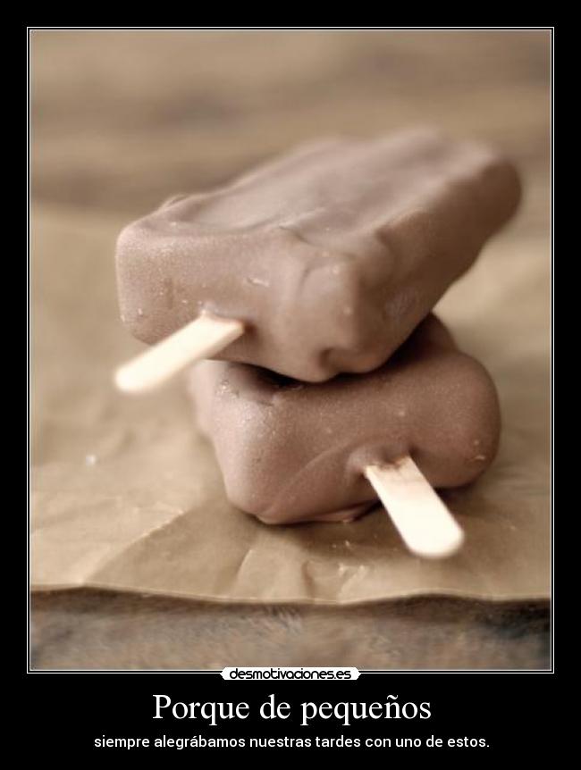 Porque de pequeños - siempre alegrábamos nuestras tardes con uno de estos.