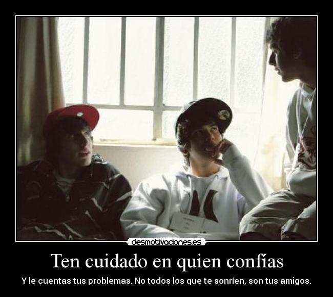 Ten cuidado en quien confías -
