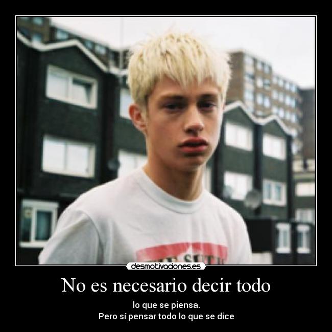 No es necesario decir todo - lo que se piensa.
Pero sí pensar todo lo que se dice