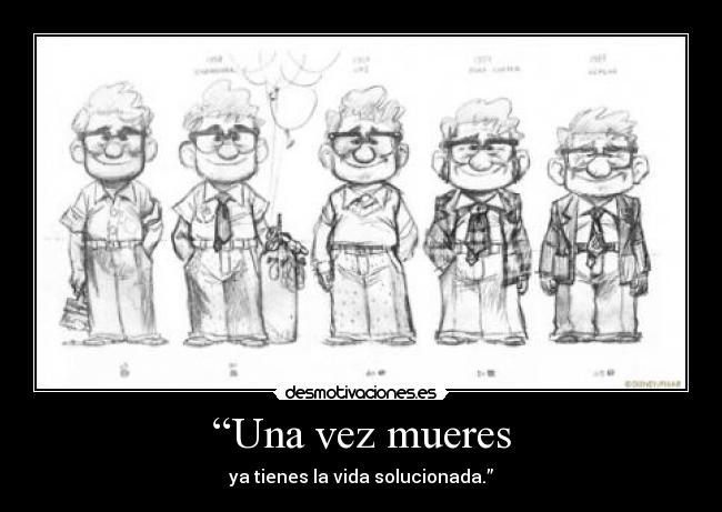 “Una vez mueres - ya tienes la vida solucionada.”