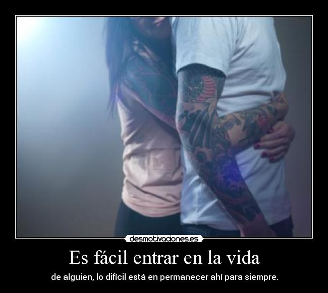 Es fácil entrar en la vida -
