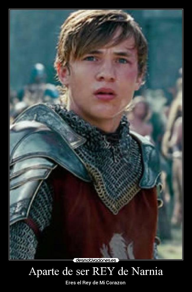 Aparte de ser REY de Narnia -