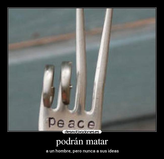 podrán matar - a un hombre, pero nunca a sus ideas