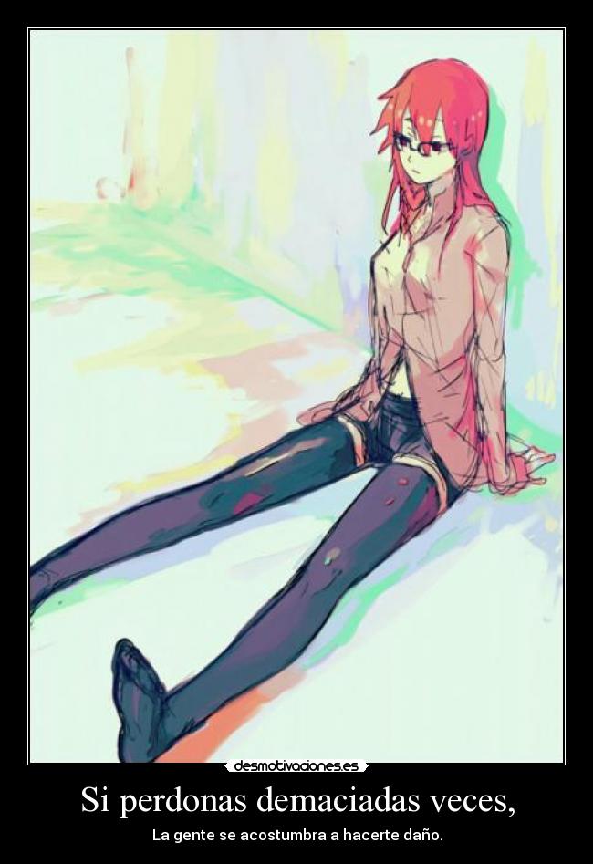 Si perdonas demaciadas veces, -