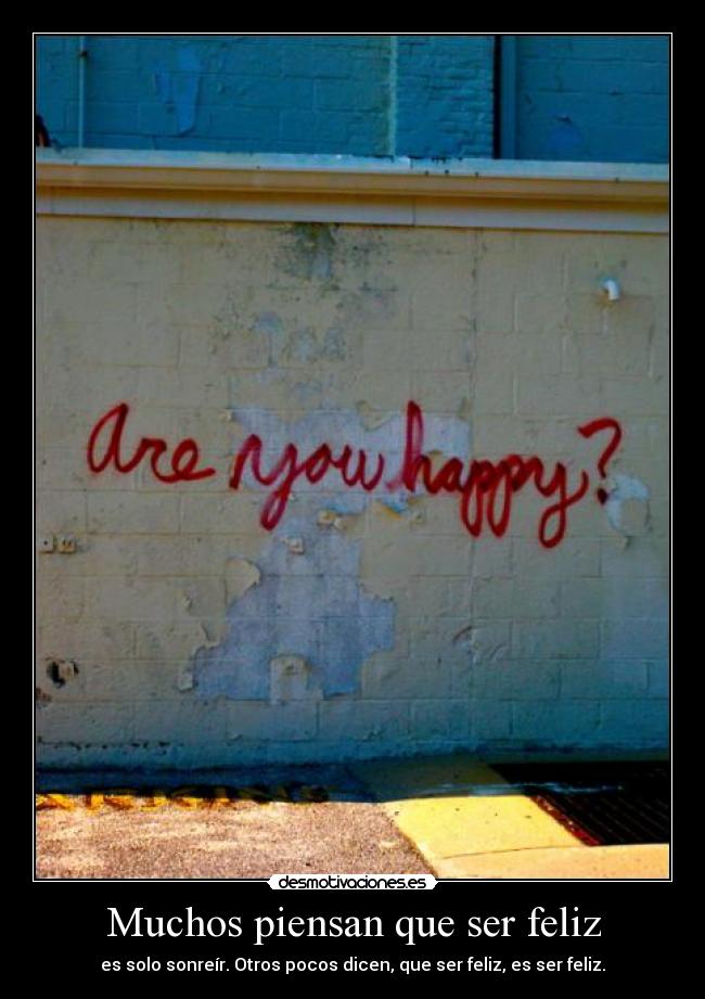 Muchos piensan que ser feliz - es solo sonreír. Otros pocos dicen, que ser feliz, es ser feliz.