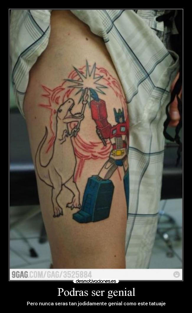 Podras ser genial - Pero nunca seras tan jodidamente genial como este tatuaje