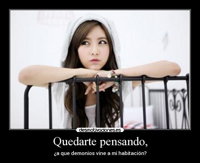 Quedarte pensando, -