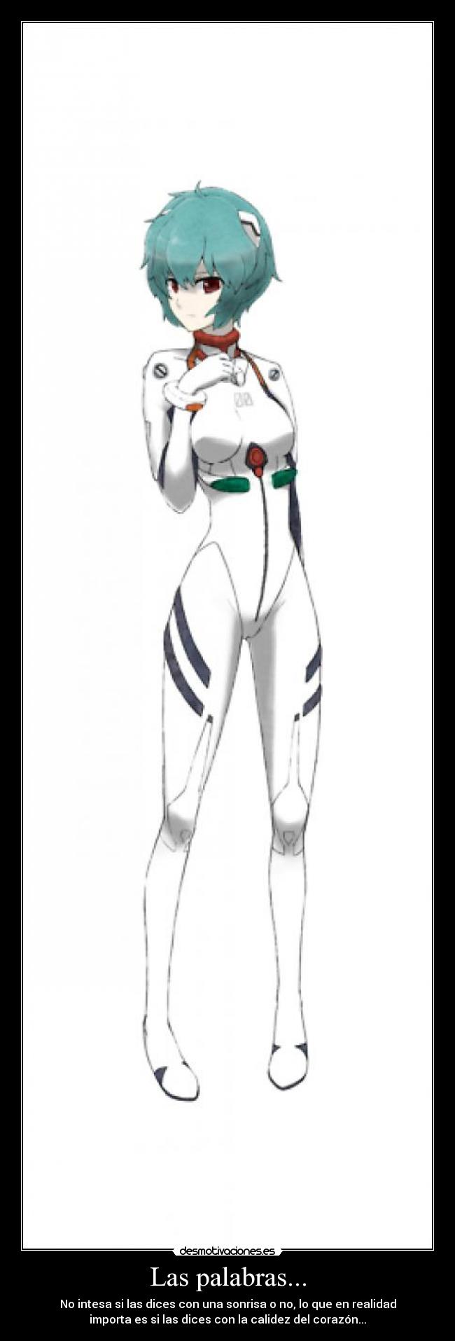 Las palabras... - No intesa si las dices con una sonrisa o no, lo que en realidad
importa es si las dices con la calidez del corazón...