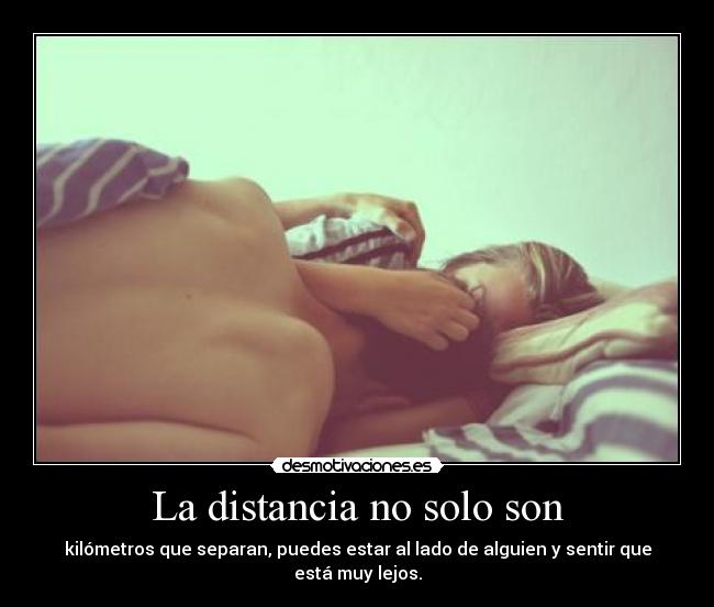 La distancia no solo son -