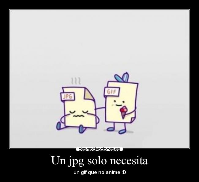 Un jpg solo necesita - un gif que no anime :D