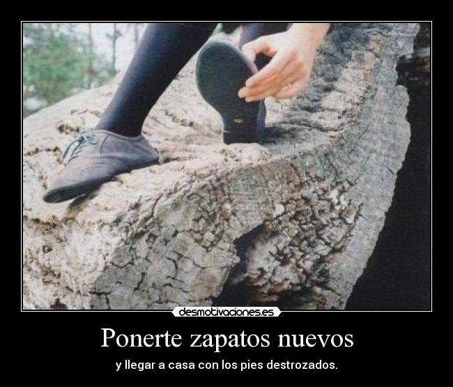 Ponerte zapatos nuevos - y llegar a casa con los pies destrozados.
