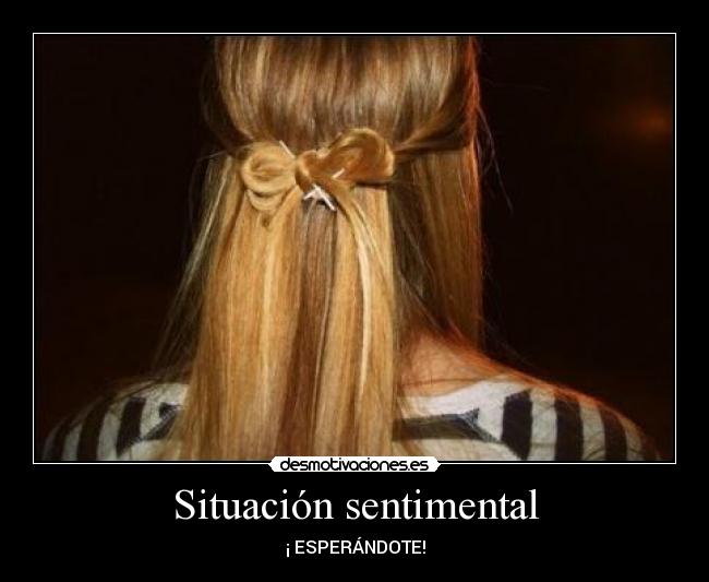 Situación sentimental - ¡ ESPERÁNDOTE!