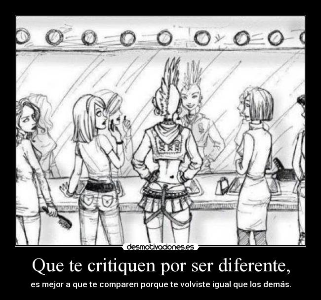 Que te critiquen por ser diferente, - 