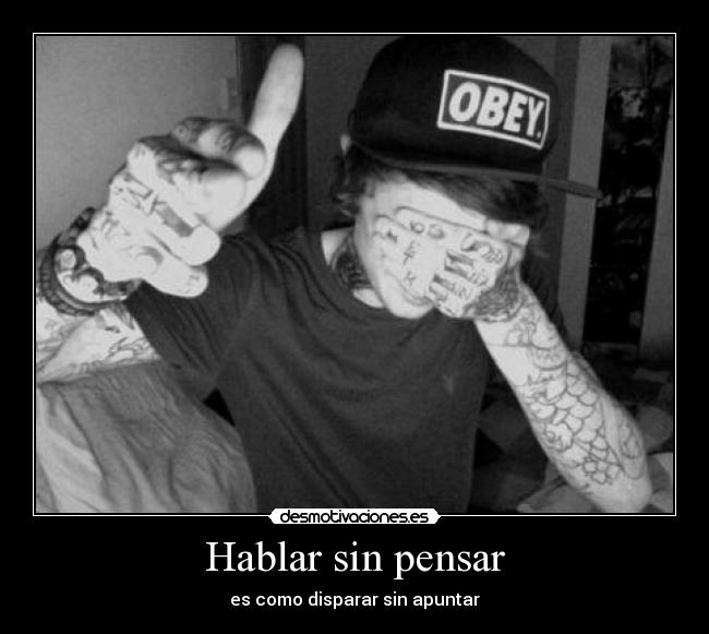 Hablar sin pensar - es como disparar sin apuntar