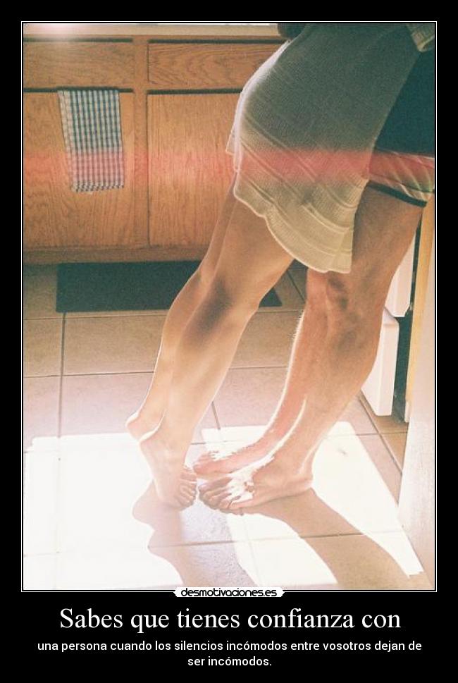 Sabes que tienes confianza con -
