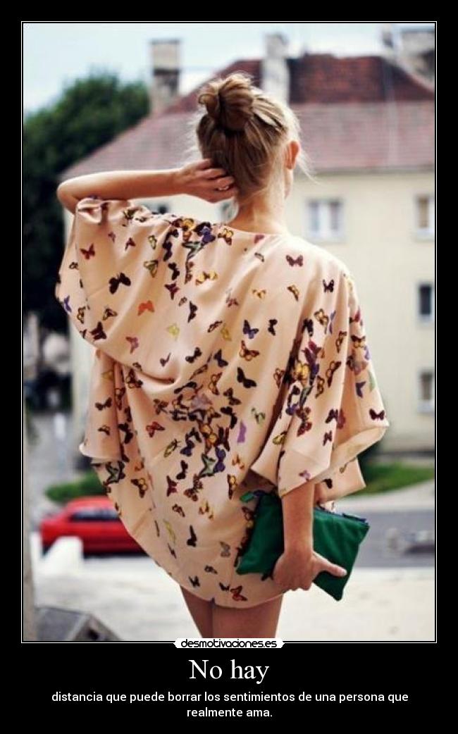 No hay - distancia que puede borrar los sentimientos de una persona que realmente ama.