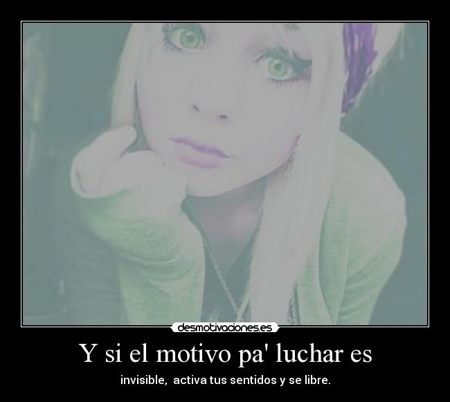 Y si el motivo pa luchar es -