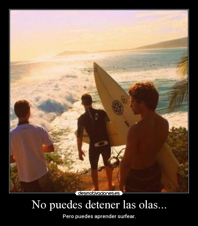 No puedes detener las olas... - 