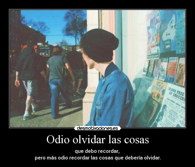 Odio olvidar las cosas -