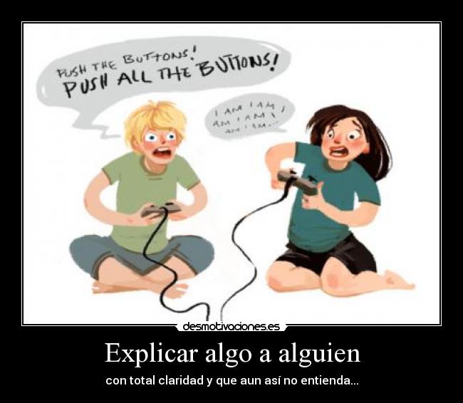 Explicar algo a alguien - con total claridad y que aun así no entienda...