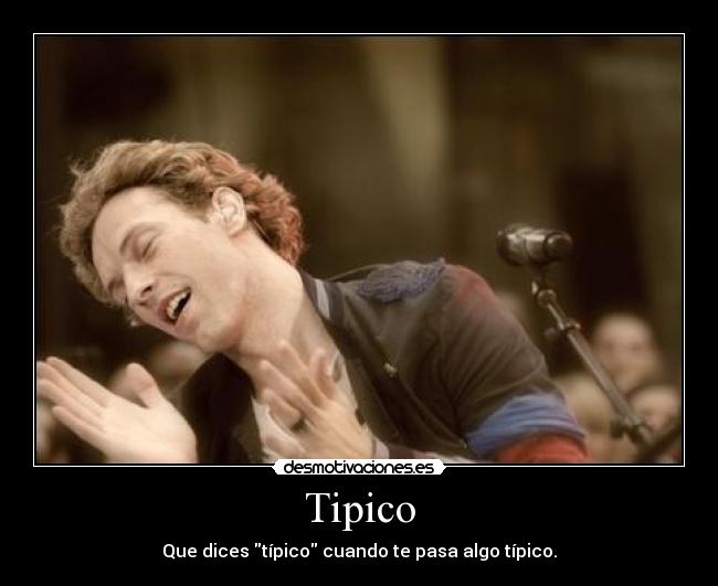 Tipico - Que dices típico cuando te pasa algo típico.
