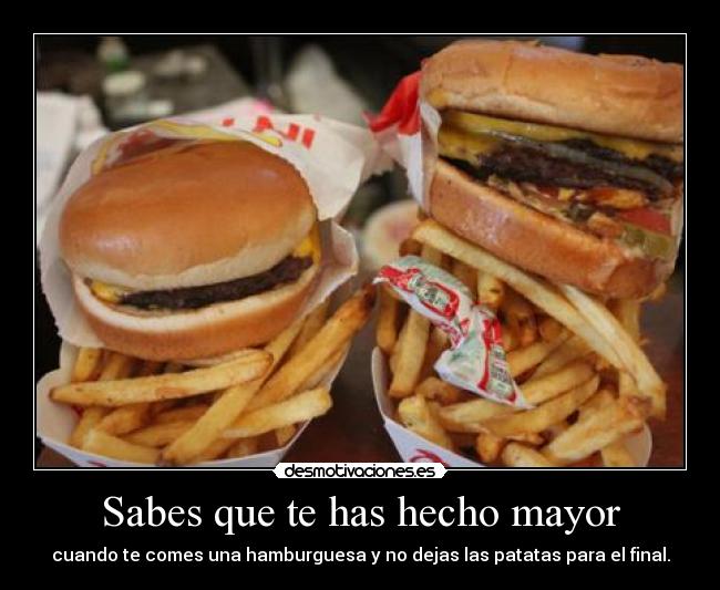 Sabes que te has hecho mayor -