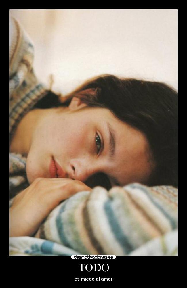 TODO - es miedo al amor.