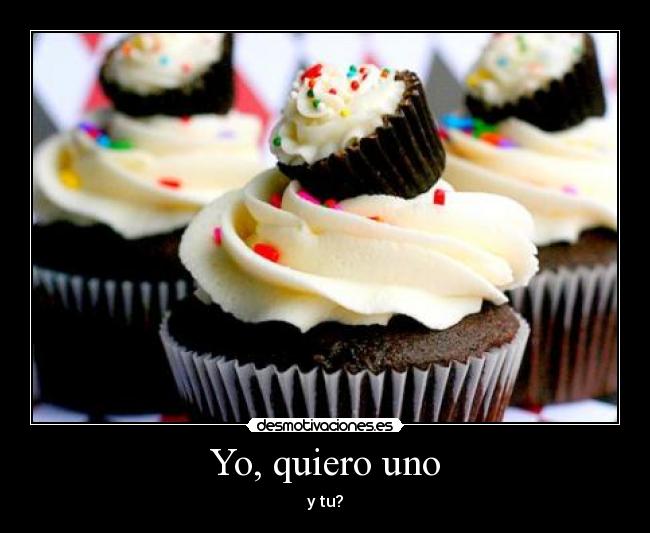 Yo, quiero uno - y tu?
