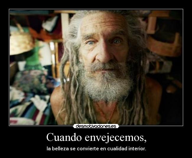 Cuando envejecemos, -