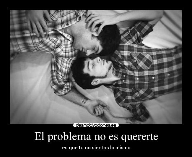 El problema no es quererte - es que tu no sientas lo mismo