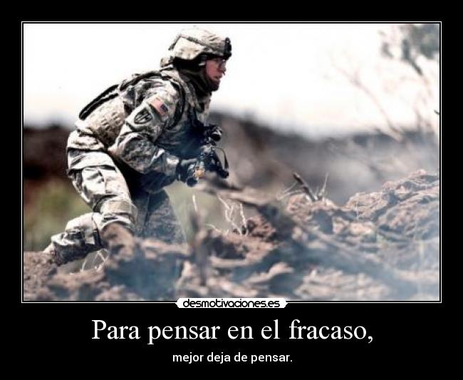 Para pensar en el fracaso, - mejor deja de pensar.