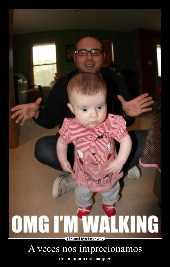 A veces nos imprecionamos - de las cosas más simples