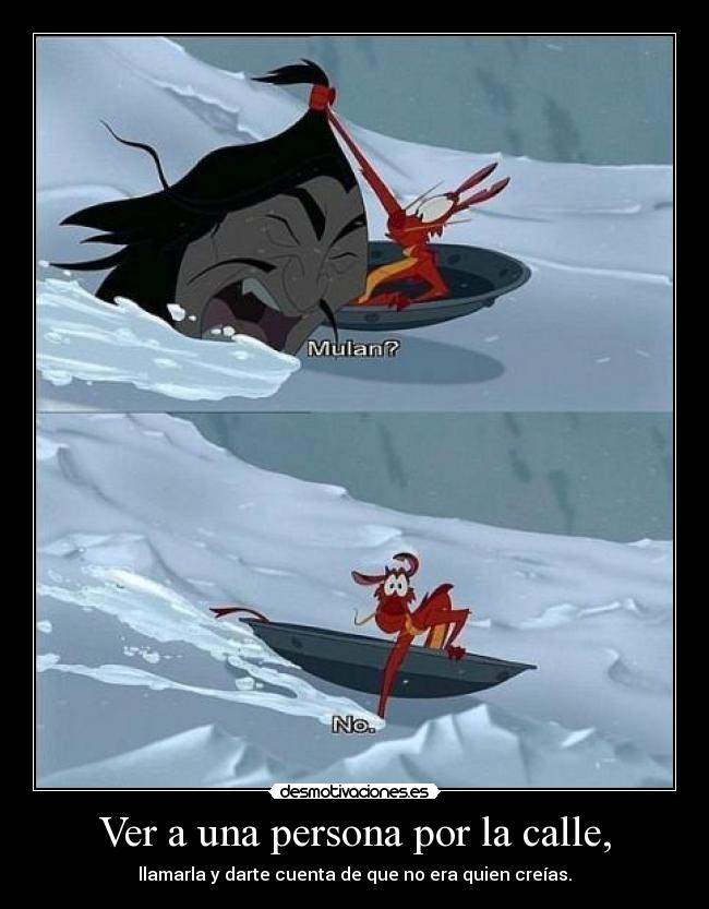 Ver a una persona por la calle, - llamarla y darte cuenta de que no era quien creías.