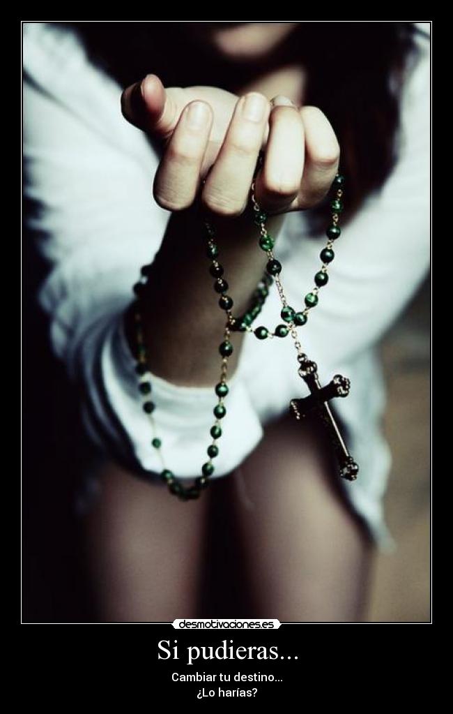 Si pudieras... - Cambiar tu destino...
¿Lo harías?