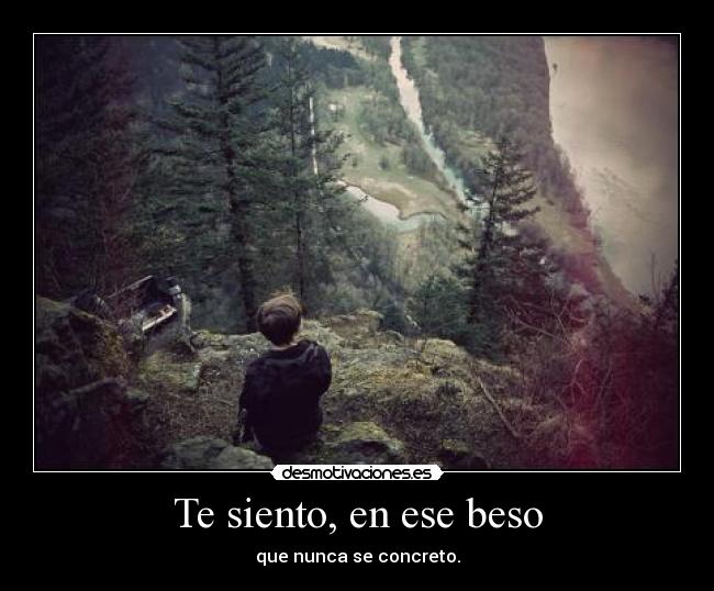 Te siento, en ese beso -