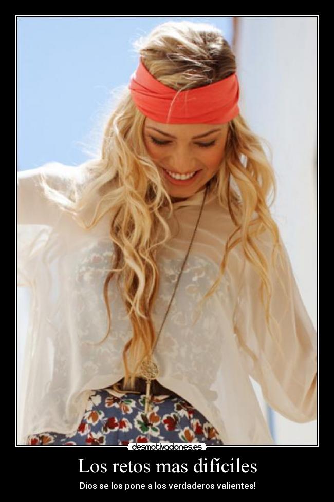 Los retos mas difíciles - Dios se los pone a los verdaderos valientes!